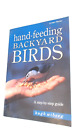 Hand Feeding Backyard Birds: A Step-by-Step Guide by Hugh Wiberg. (1999, Paperba