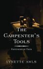 Carpenter’s Tools : Fasteners of Faith, Paperback by Awls, Lynette, Brand New...