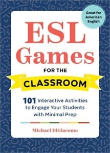 ESL Games for the Classroom: 101 Interactive Activities to Engage Your Students