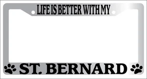 Chrome License Plate Frame Life Is Better With My St. Bernard (Paws) Auto 587 - Picture 1 of 1