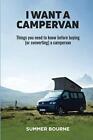 I Want a Campervan: Things you need to know before buying (... by Bourne, Summer