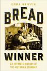 Bread Winner: An Intimate History of the Victorian Economy by Griffin New..
