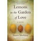 Lemons In The Garden of Love: A Novel by Ames Sheldon ( - Paperback NEW Ames She