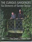 The Curious Gardeners' Six Elements of Garden Design by Gordon Taylor and Guy...