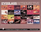 Eyeglass Retrospective : Where Fashion Meets Science, Hardcover by Schiffer, ...