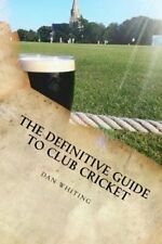 The Definitive Guide to Club Cricket by Whiting, Dan Book The Cheap Fast Free