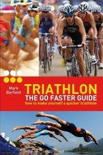 Triathlon - the Go Faster Guide: How to make yourself a quicker triathlete, Mark