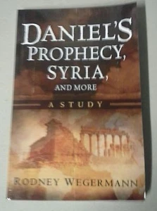 DANIEL'S PROPHECY, SYRIA, AND MORE: A Study by Rodney Wegermann NEW - Imagen 1 de 2