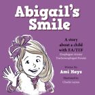 Abigail's Smile: A Story About A Child With Ea/Tef (Esophageal Atresia/ Trach-,