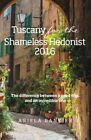 Tuscany for the Shameless Hedonist:: Florence and Tuscany Travel