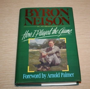 Byron Nelson: How I Played the Game SIGNED Inscribed Foreword by Arnold Palmer  - Picture 1 of 12