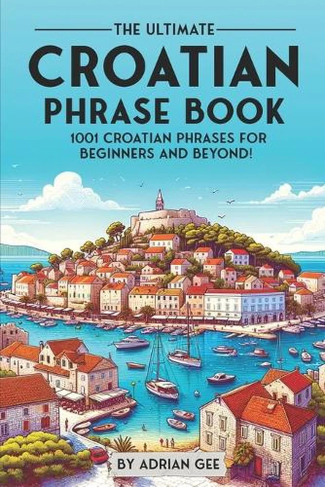 The Ultimate Croatian Phrase Book: 1001 Croatian Phrases for Beginners and Beyon - Image 1 of 1