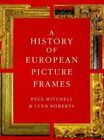 A History of European Picture Frames, Roberts, Lynn