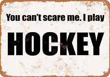 Metal Sign - You Can't Scare Me. I Play HOCKEY. -- Vintage Look