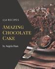 150 Amazing Chocolate Cake Recipes: Chocolate Cake Cookbook - Your Best Friend F