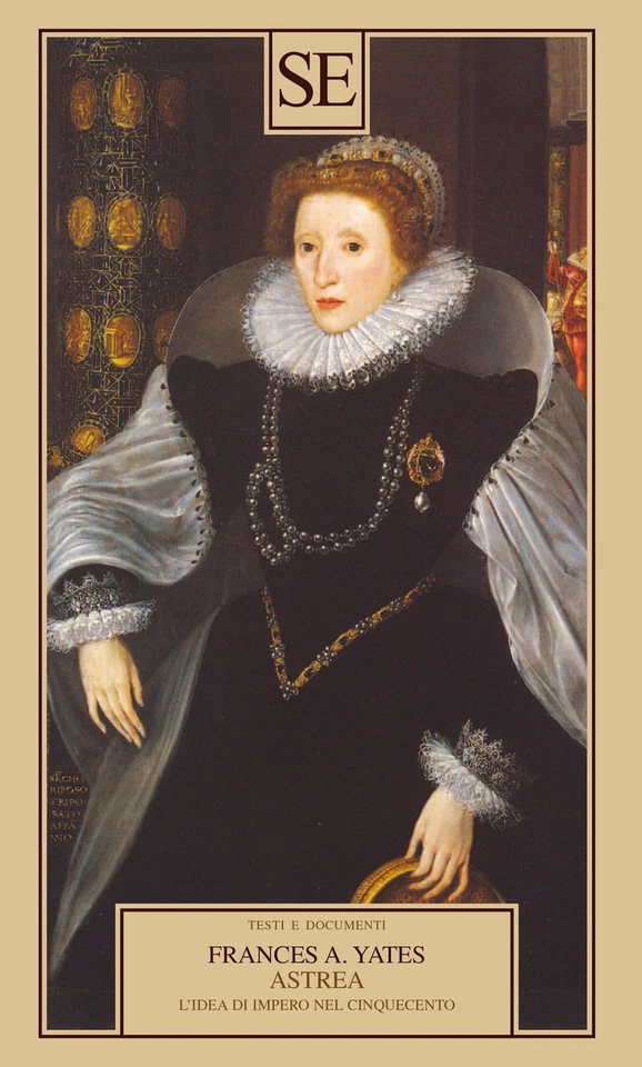 Astrea. L'idea di Impero nel Cinquecento - Yates Frances A. - SE