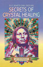 The American Indian Secrets of Crystal Healing Luc Bourgault