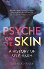 Psyche on the Skin: A History of Self-harm by Sarah Chaney (English) Paperback B