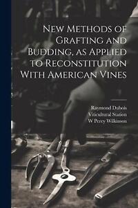 New Methods of Grafting and Budding, as Applied to Reconstitution With American 
