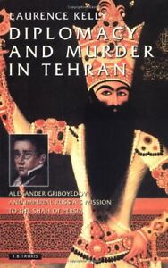 Diplomacy and Murder in Tehran: Alexander Griboyedov and Imperia