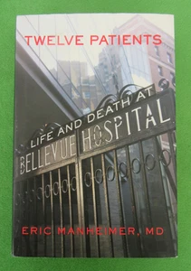 TWELVE PATIENTS: LIFE AND DEATH AT BELLEVUE HOSPITAL BY ERIC MANHEIMER,MD- HCDJ - Picture 1 of 5