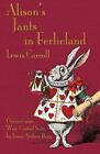 Alison's Jants in Ferlieland: Alice'..., Carroll, Lewis