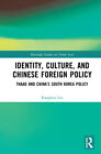 Identity, Culture, And Chinese Foreign Policy: Thaad And China&#39;s South Kore...