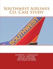 Southwest Airlines Co. Case Study By Andrew T. Johnson *Brand New*