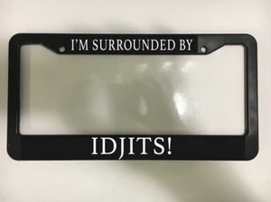 I'm Surrounded by Idjits! for Supernatural Bobby Black License Plate Frame - Picture 1 of 2