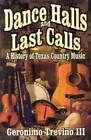 Dance Halls and Last Calls: A History of Texas Country Music - Paperback - GOOD