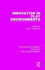 Innovation In Play Environments (Psychology Lib, Wilkinson Paperback..