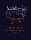 Handmade Nation: The Rise of DIY, Art, Craft, and Design by Faythe Levine,...