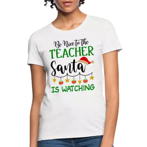 Be Nice to the Teacher Santa is Watching Women's Contoured T-Shirt - Picture 1 of 34