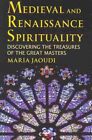 Medieval and Renaissance Spirituality : Discovering the Treasures of the Grea...