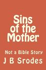 Sins Of The Mother: Not A Bible Story. Srodes 9781530438679 Free Shipping<|
