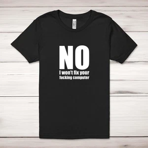 No I Won't Fix Your F*cking Computer Adult T-Shirt - Picture 1 of 13