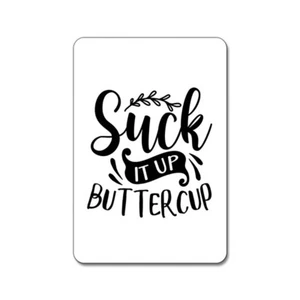 Suck It Up Buttercup Magnet - Picture 1 of 2