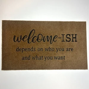 Welcome-Ish Front Door Mat - Depends On Who You Are 17"x30" Funny Greeting NEW - Picture 1 of 7