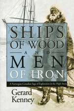 Ships of Wood and Men of Iron: A Norwegian-Canadian Saga of Exploration in th