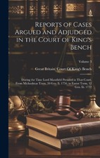 Reports of Cases Argued and Adjudged in the Court of King's Bench: During the Ti