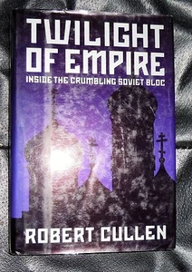 Twilight of Empire : Inside the Crumbling Soviet Bloc by Robert Cullen (1991,... - Picture 1 of 5