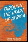 Through the Heart of Africa: Being an Account of a Journey on Bicycles and on...