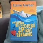 Die Liebe ist ein Dieb und der Pirat der Tr&#228;ume. Claire Garber. Taschenbuch.
