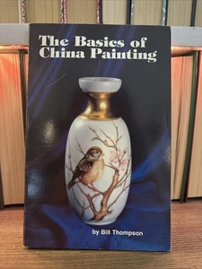 The Basics of China Painting by Bill Thompson (1976 Hardcover) - Picture 1 of 2