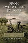 From Two Wheels To Four: Inspiring ..., Groh, Joseph  S