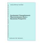 Involuntary Unemployment: Macroeconomics from a Keynesian Perspective Anthony Tr