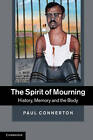 The Spirit Of Mourning History Memory And The Body Connerton Paul New Condi