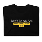 Sarcastic Dumbass Shirt Don&#39;t Be an Ass Especially A Dumb One Stupid People Tee