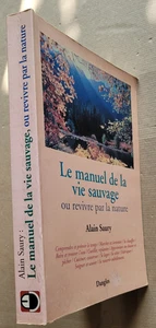 Le Manuel de la vie sauvage ou Revivre par la nature Alain SAURY éd Dangles 1983 - Bild 1 von 7