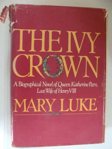 The Ivy Crown Mary Luke Signed 1st Ed. novel of Queen Katherine Parr Henry VIII - Picture 1 of 2